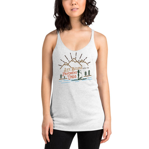 Life Begins When the Pavement Ends - SUP Girl Women's Racerback Tank